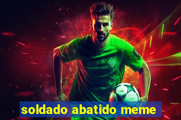 soldado abatido meme