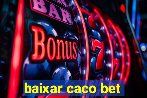 baixar caco bet