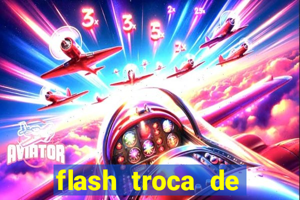 flash troca de corpo parte 2