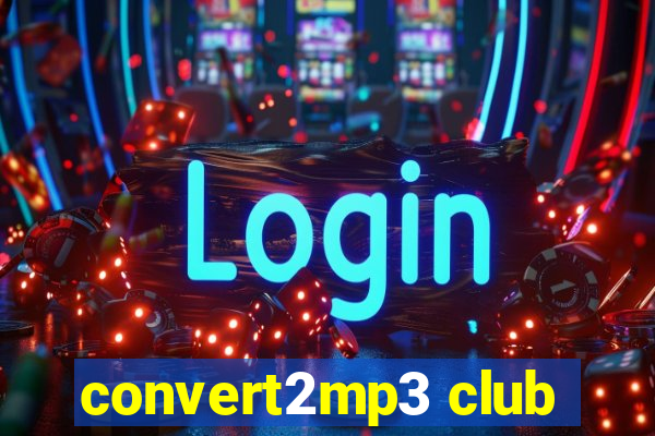 convert2mp3 club