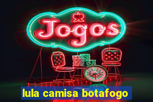 lula camisa botafogo