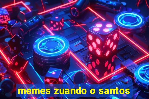 memes zuando o santos