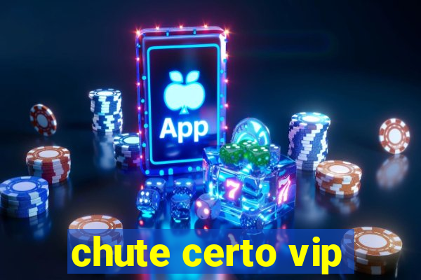 chute certo vip
