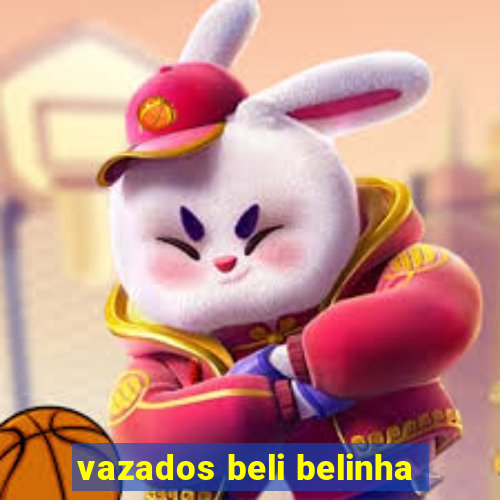 vazados beli belinha