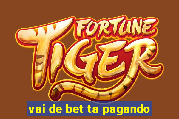 vai de bet ta pagando