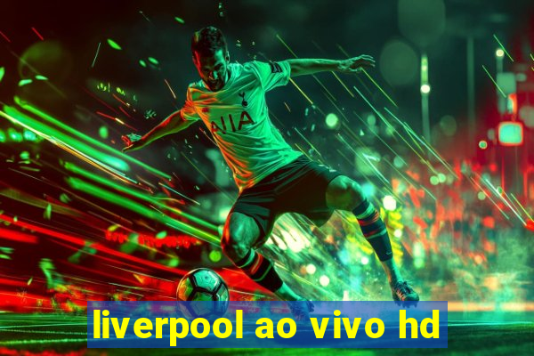 liverpool ao vivo hd