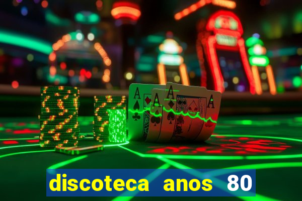 discoteca anos 80 internacional sua