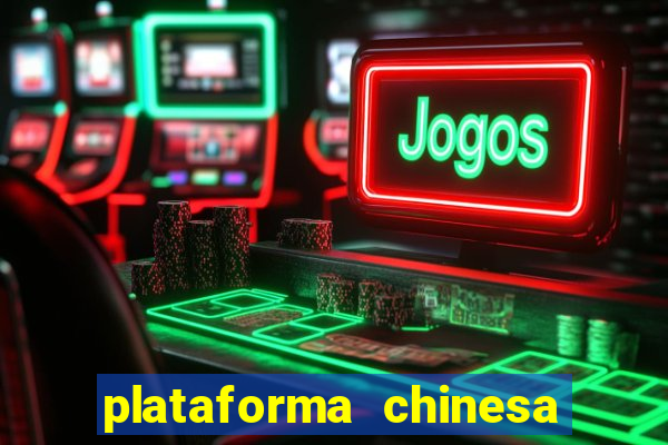 plataforma chinesa para ganhar dinheiro