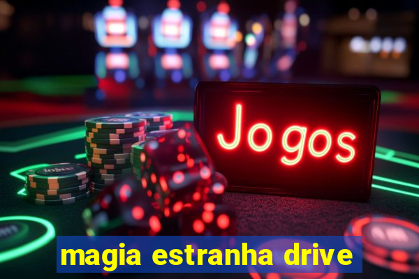 magia estranha drive