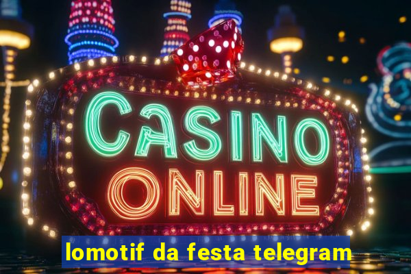 lomotif da festa telegram