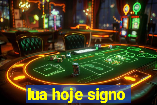 lua hoje signo