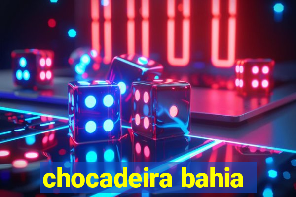 chocadeira bahia
