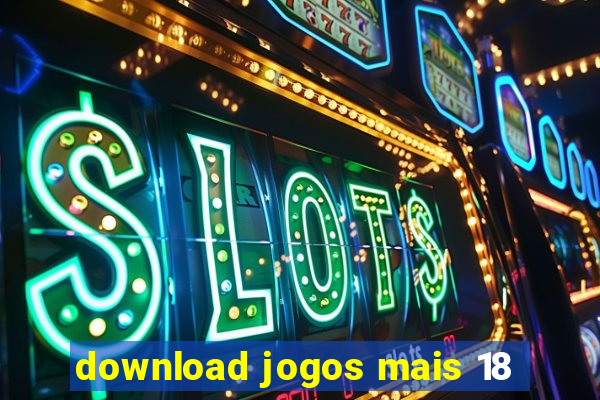 download jogos mais 18