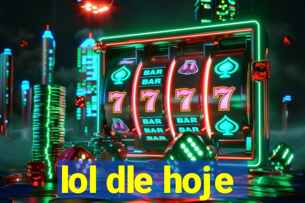 lol dle hoje