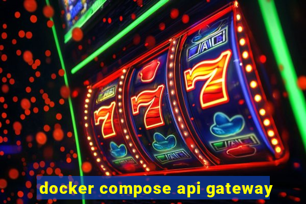 docker compose api gateway