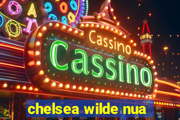 chelsea wilde nua