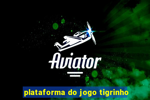 plataforma do jogo tigrinho