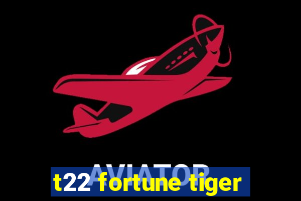t22 fortune tiger