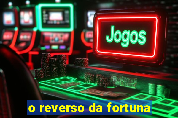 o reverso da fortuna