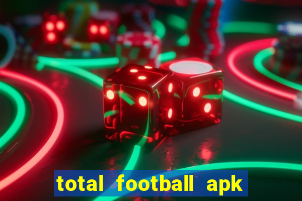 total football apk mod dinheiro infinito