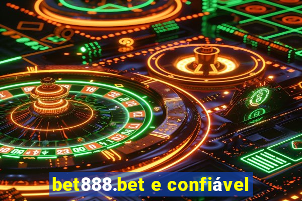 bet888.bet e confiável
