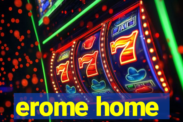erome home