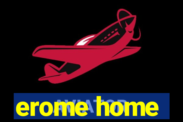 erome home