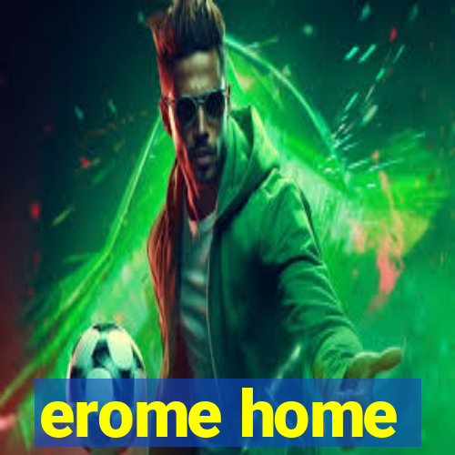 erome home