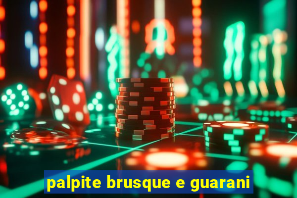 palpite brusque e guarani