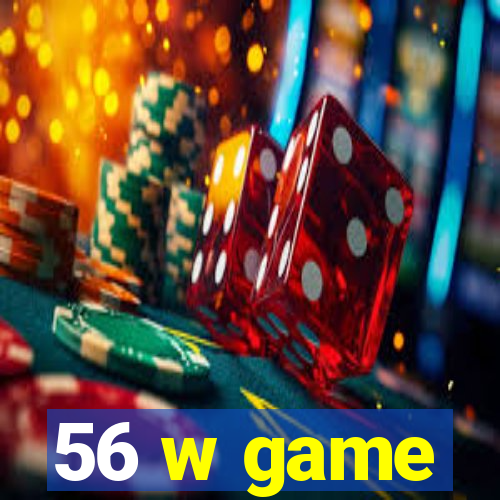56 w game