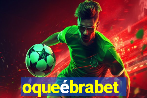 oqueébrabet