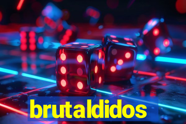 brutaldidos