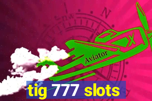 tig 777 slots