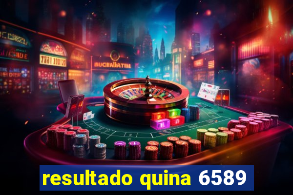 resultado quina 6589