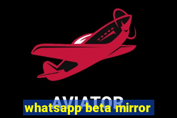 whatsapp beta mirror