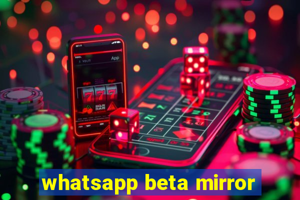 whatsapp beta mirror