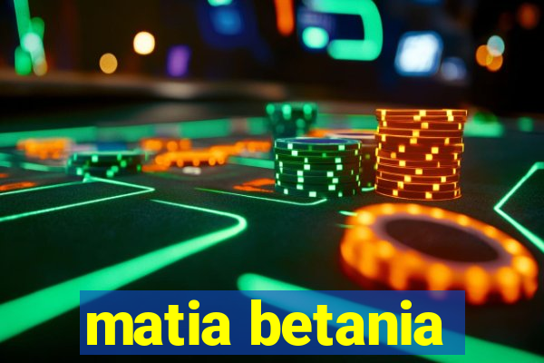 matia betania