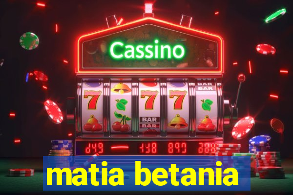 matia betania