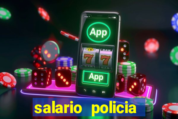 salario policia civil ba