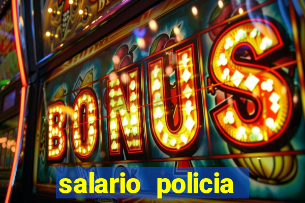 salario policia civil ba