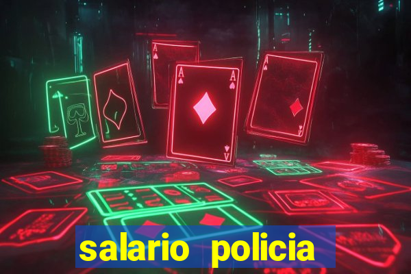 salario policia civil ba
