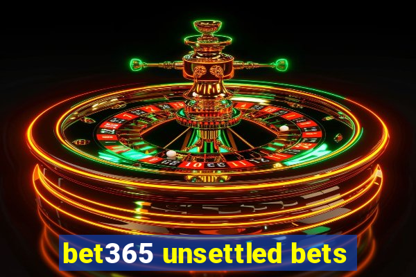 bet365 unsettled bets