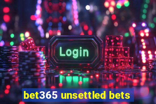 bet365 unsettled bets
