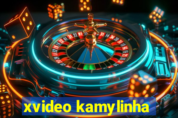 xvideo kamylinha