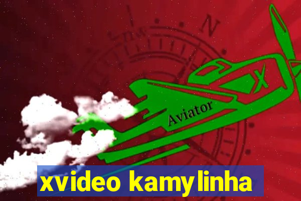xvideo kamylinha