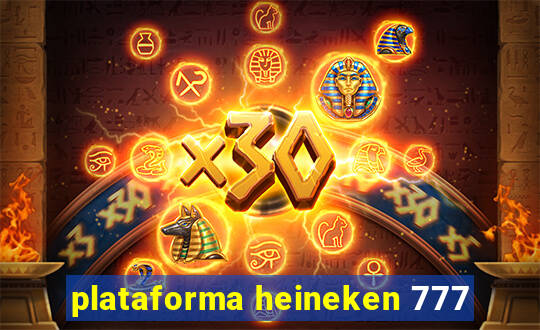 plataforma heineken 777