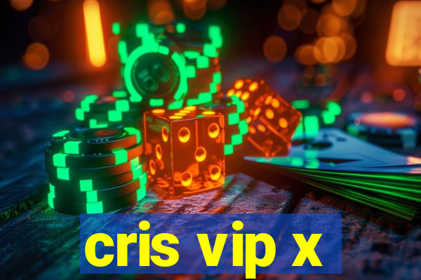 cris vip x
