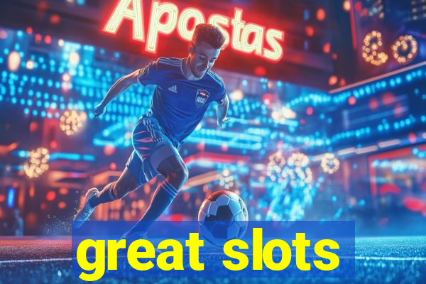 great slots