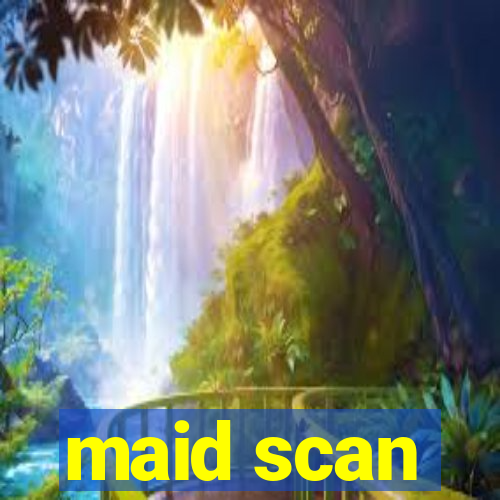 maid scan