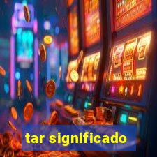 tar significado